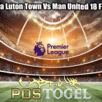 Prediksi Bola Luton Town Vs Man United 18 Febuari 2024