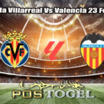 Prediksi Bola Villarreal Vs Valencia 23 Febuari 2026