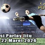 Prediksi Parlay Jitu 21 dan 22 Maret 2026