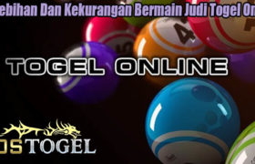 Kelebihan Dan Kekurangan Bermain Judi Togel Online