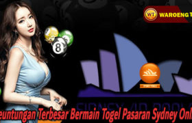 Keuntungan Terbesar Bermain Togel Pasaran Sydney Online