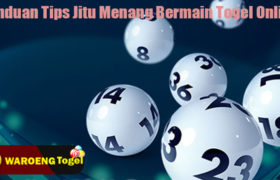Panduan Tips Jitu Menang Bermain Togel Online