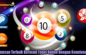Rumusan Terbaik Bermain Togel Online Dengan Keuntungan