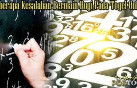 Beberapa Kesalahan Bermain Rugi Pada Togel Online