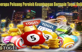Beberapa Peluang Peroleh Keuntungan Bermain Togel Online